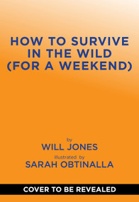 How to Survive in the Wild (for a Weekend) by Will Jones, Sarah Obtinalla, 9781419796968