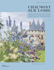 Chaumont-sur-Loire (20 years of Landscape Creations) by Chantal ColleuDumond, Eric Sander, 9781419797088