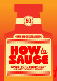 How to Sauce (50 easy sauce recipes for spicy, smoky, sweet, zesty, and every flavor in between) by Chelsea Cheng, Chris Cheng, 9781923503892