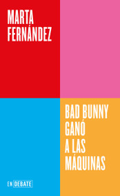 Bad Bunny ganó a las máquinas / Bad Bunny: Perreo Is Human (Spanish Edition) by Marta Fernández, 9791388092558