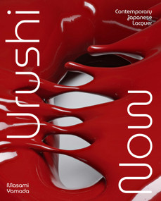 Urushi Now (Contemporary Japanese Lacquer) by Masami Yamada, 9781838510725