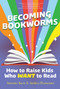 Becoming Bookworms (How to Raise Kids Who WANT to Read) by Antonio Sacre, Andrea Permenter, 9798893960587