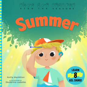 Sign the Seasons: Summer by Kathy MacMillan, Ekaterina Ladatko, 9798893962468