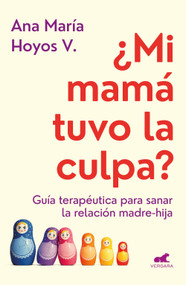 ¿Mi mamá tuvo la culpa? /  Was It My Mom's Fault? (Spanish Edition) by Ana María Hoyos V., 9786287640597