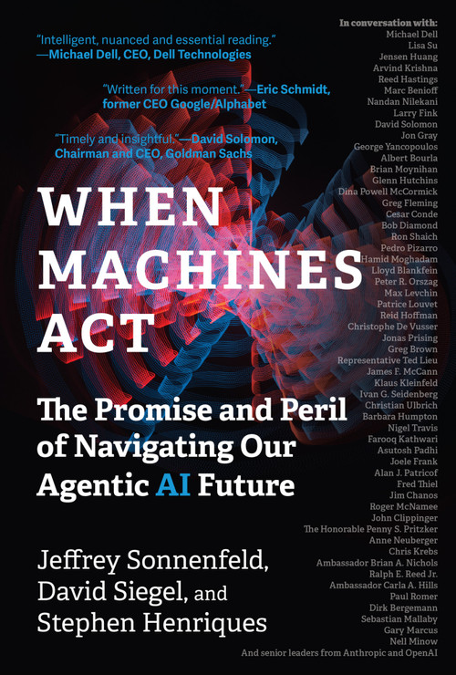 When Machines Act (The Promise and Peril of Navigating Our Agentic AI Future) by Jeffrey Sonnenfeld, David Siegel, Stephen Henriques, 9780262065184