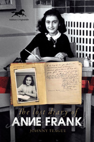 The Lost Diary of Anne Frank by Johnny Teague, 9781592110551
