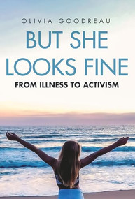 But She Looks Fine (From Illness to Activism) by Olivia Goodreau, 9781592112104