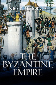 Byzantine Empire by Nicolae Iorga, 9781592113897