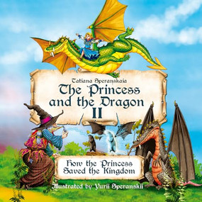 Princess and the Dragon (How the Princess Saved the Kingdom) by Tatiana Speranskaia, Yuri Speranskii, 9781592114771