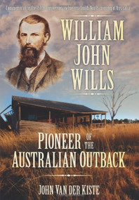 William John Wills (Pioneer of the Australian Outback) by John Kiste, John Van der Kiste, 9780752458557