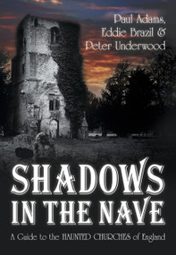 Shadows in the Nave (A Guide to the Haunted Churches of England) by Paul Adams, Paul Adams, Peter Underwood, Eddie Brazil, Eddie Brazil, Peter Underwood, 9780752459202