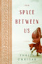 The Space Between Us (A Novel) by Thrity Umrigar, 9780060791551
