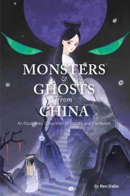 Monsters and Ghosts from China (An Illustrated Collection of Stories and Fantasies) by Dalin Ren, 9781632880628