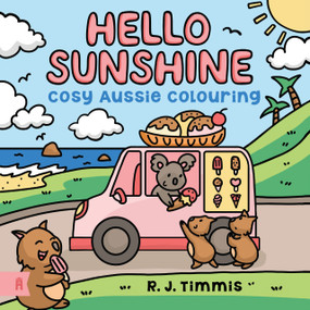 Hello Sunshine: (Cosy Aussie Colouring) by R Timmis, 9781761182501