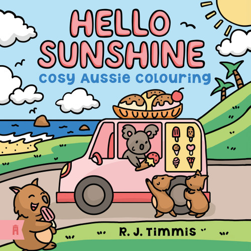 Hello Sunshine: (Cosy Aussie Colouring) by R Timmis, 9781761182501
