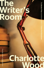 The Writer's Room (Edited by the Booker Prize-Shortlisted Author of Stone Yard Devotional) by Charlotte Wood, 9781761473326