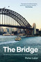 The Bridge (The Epic Story of an Australian Icon - the Sydney Harbour Bridge) by Peter Lalor, 9781761473722