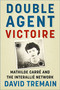 Double Agent Victoire (Mathilde Carré and the Interallié Network) by David Tremain, 9781803999845