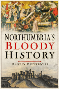 Northumbria's Bloody History by Martin Dufferwiel, 9781837050512