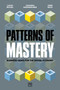 Patterns of Mastery (Business cases for the digital economy) by Lukas Michel, Johanna Anzengruber, Herb Nold, 9781918215052