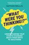"What Were You Thinking!?" (Understanding Your Child's Changing Brain from Birth to Adulthood) by Nathan Wallis, 9781991142658