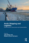 Arctic Shipping and Logistics (Infrastructure, Governance and Sustainability) by Julia Olsen, Roberto Rivas Hermann, 9781032985473