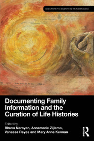Documenting Family Information and the Curation of Life Histories by Bhuva Narayan, Annemarie Zijlema, Vanessa Reyes, Mary Anne Kennan, 9781032891330