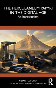 The Herculaneum Papyri in the Digital Age (An Introduction) by Kilian Fleischer, 9781041427100