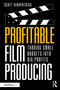 Profitable Film Producing (Turning Small Budgets into Big Profits) by Scott Kirkpatrick, 9781041193159