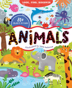 Look, Find, Discover: Animals by Evgeniya Popova, Clever Publishing, Inna Anikeeva, 9798888674383