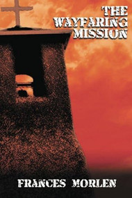 The Wayfaring Mission by Frances Morlen, 9781632134622