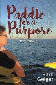 Paddle for a Purpose by Barb Geiger, 9781632134882