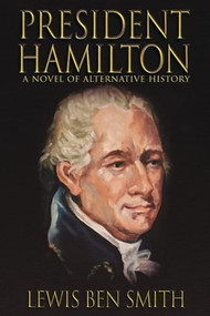 President Hamilton (A Novel of Alternative History) by Lewis Smith, 9781632137104