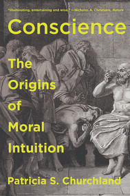 Conscience (The Origins of Moral Intuition) by Patricia Churchland, 9780393358469