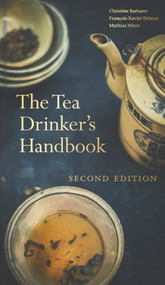 The Tea Drinker?s Handbook (Second Edition) by Christine Barbaste, François-Xavier Delmas, Mathias Minet, 9780789215604