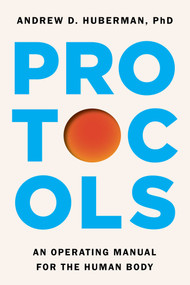 Protocols (An Operating Manual for the Human Body) by Andrew D. Huberman, 9781668092484