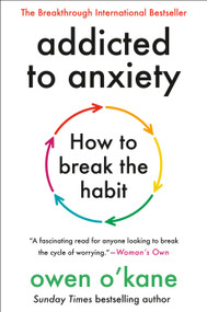 Addicted to Anxiety (How to Break the Habit) by Owen O'Kane, 9781250437990