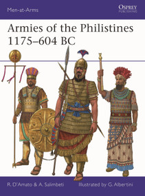 Armies of the Philistines 1175-604 BC by Raffaele D'Amato, Andrea Salimbeti, Giorgio Albertini, 9781472873880