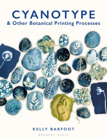 Cyanotype (And Other Botanical Printing Processes) by Kelly Barfoot, 9781789944426