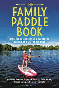 The Family Paddle Book (SUP, canoe and kayak adventures around the UK for all ages) by Alasdair Findlay, 9781399426411
