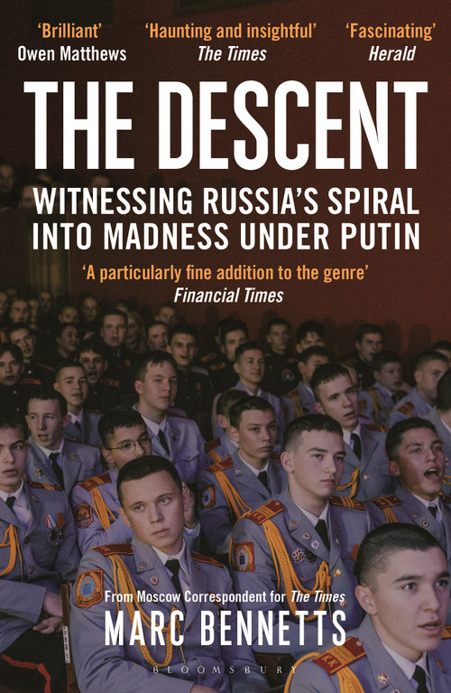 The Descent (Witnessing Russia's Spiral into Madness Under Putin) by Marc Bennetts, 9781399421652