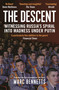 The Descent (Witnessing Russia's Spiral into Madness Under Putin) by Marc Bennetts, 9781399421652