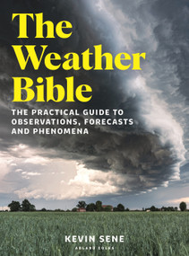The Weather Bible (The practical guide to observations, forecasts and phenomena) by Kevin Sene, 9781399427555
