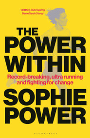 The Power Within (Record-breaking, ultrarunning and fighting for change) by Sophie Power, 9781399428873