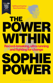 The Power Within (Record-breaking, ultrarunning and fighting for change - Longlisted for the William Hill Sports Book of the Year Award 2026) by Sophie Power, 9781399428873