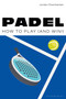 Padel (How to play (and win!)) by Jordan Chamberlain, 9781399432542