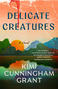 Delicate Creatures by Kimi Cunningham Grant, 9781250457325