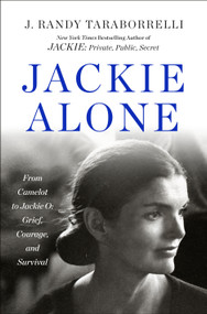 Jackie Alone (From Camelot to Jackie O: Grief, Courage, and Survival) by J. Randy Taraborrelli, 9781250424426
