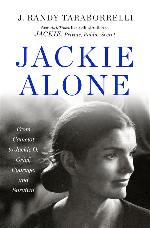 Jackie Alone (From Camelot to Jackie O: Grief, Courage, and Survival) by J. Randy Taraborrelli, 9781250424426