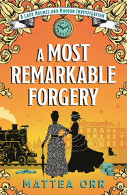 A Most Remarkable Forgery (A Lady Holmes and Hudson Investigation) by Mattea Orr, 9781035929566